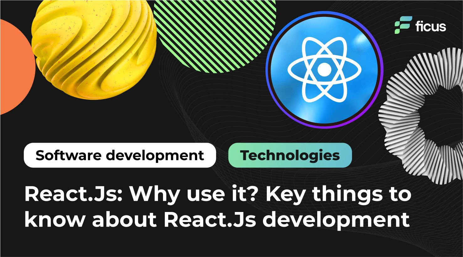 React.Js: Why use it? Key things to know about React.Js development