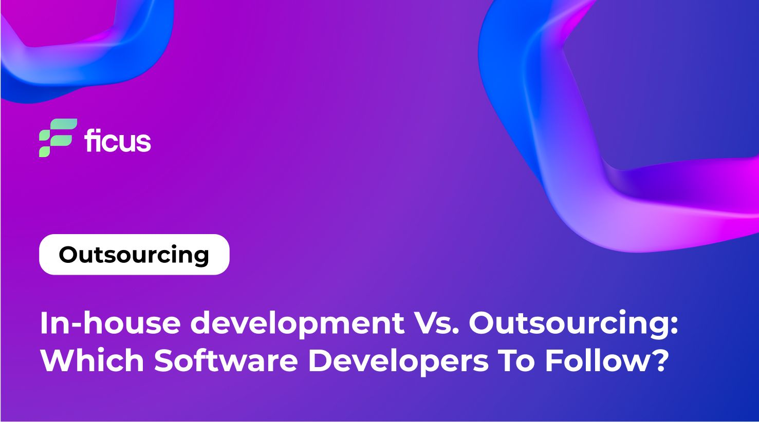 In-house development Vs. Outsourcing: Which Software Developers To Follow?