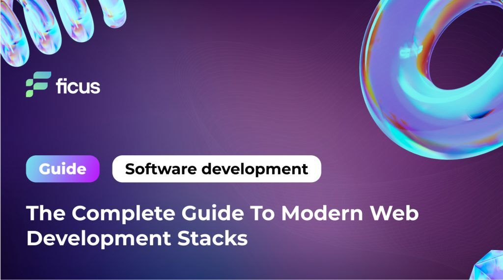 The Complete Guide To Modern Web Development Stacks - Ficus Technologies