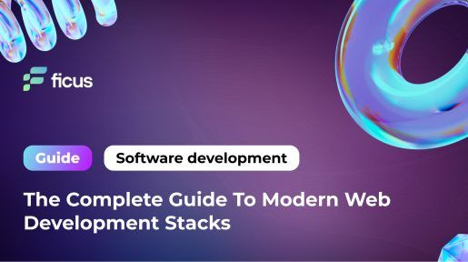 The Complete Guide To Modern Web Development Stacks