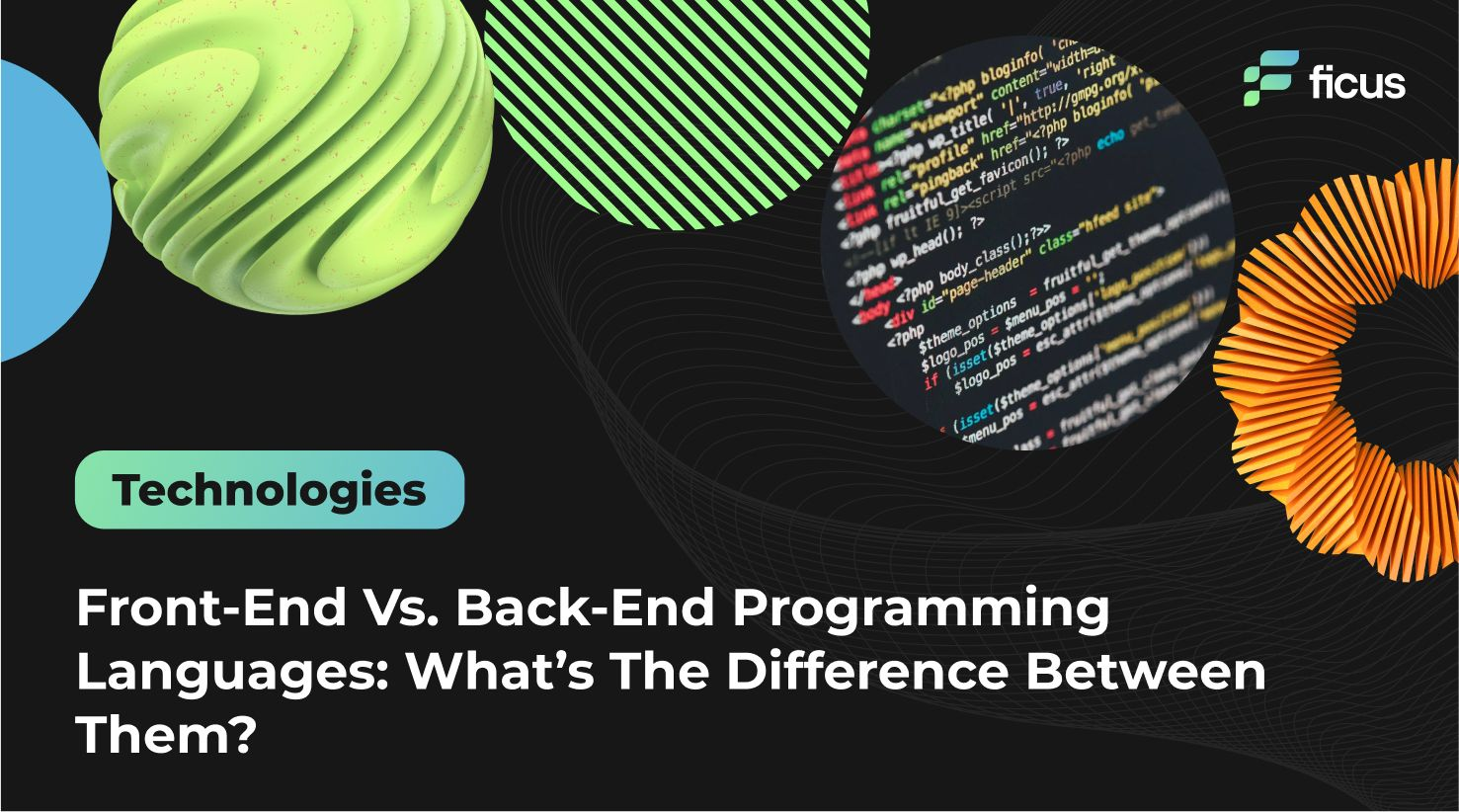 Front-End Vs. Back-End Programming Languages: What’s The Difference Between Them?