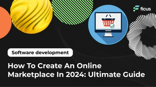 How To Create An Online Marketplace In 2024: Ultimate Guide