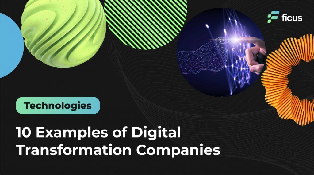 10 Examples of Digital Transformation Companies - Ficus Technologies