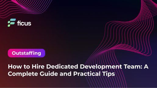 How to Hire Dedicated Development Team: A Complete Guide and Practical Tips