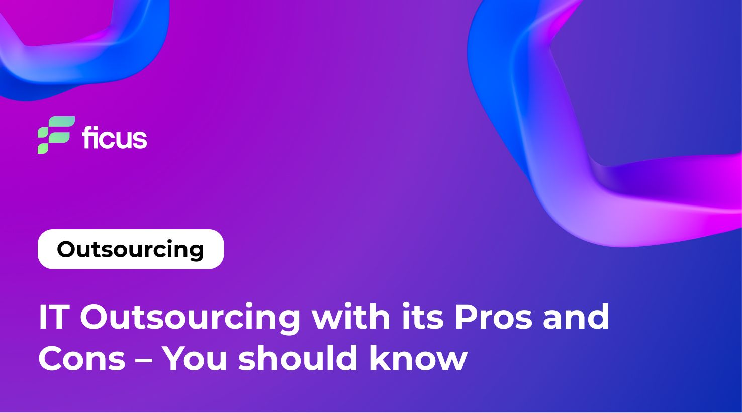 IT Outsourcing With Its Pros And Cons - You Should Know - Ficus ...