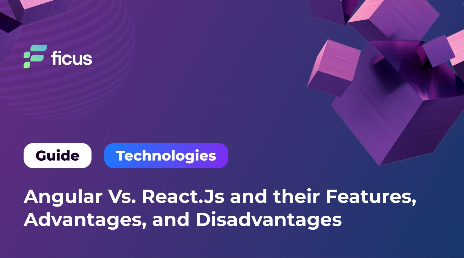 Angular Vs. React.Js and their Features, Advantages, and Disadvantages