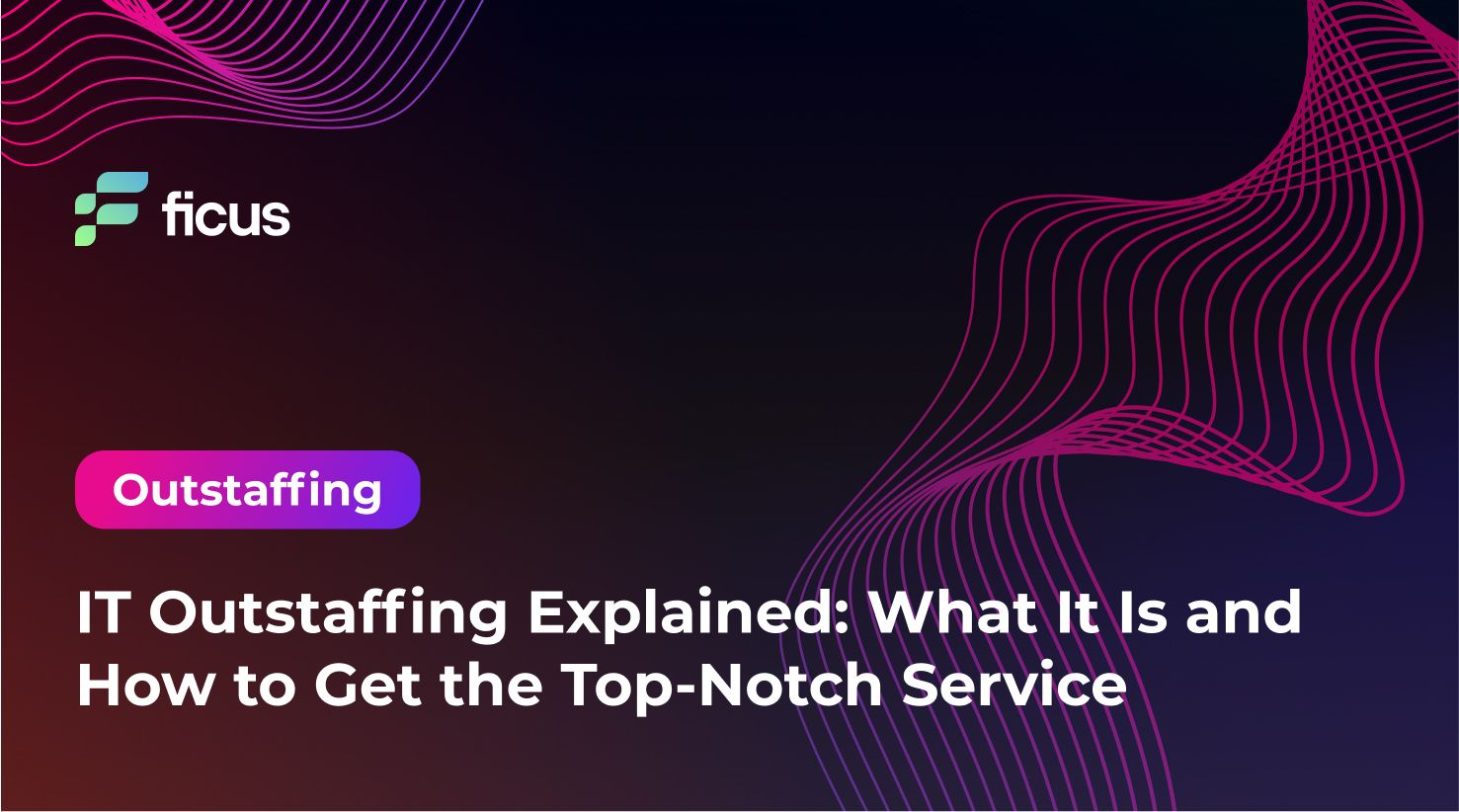 IT Outstaffing Explained: What It Is and How to Get the Top-Notch Service