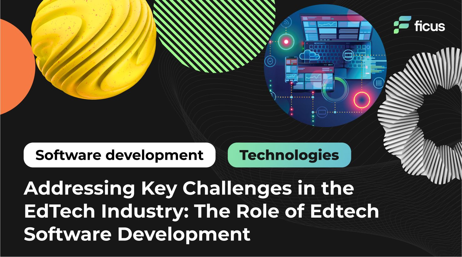 Addressing Key Challenges in the EdTech Industry: The Role of Edtech Software Development