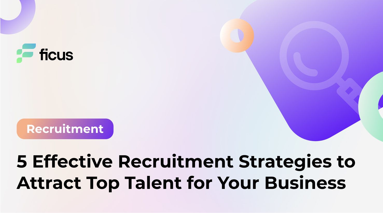5 Effective Recruitment Strategies to Attract Top Talent for Your Business