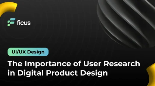 The Importance of User Research in Digital Product Design