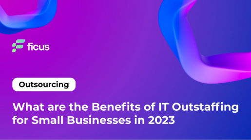 What are the Benefits of IT Outstaffing for Small Businesses in 2023
