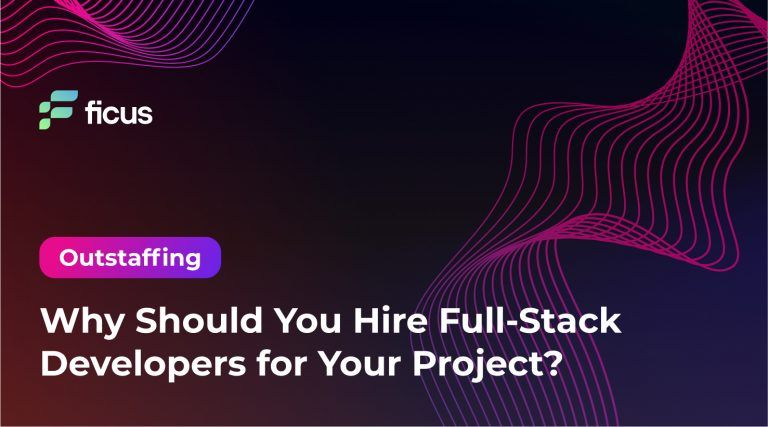 Why Should You Hire Full-Stack Developers for Your Project? - Ficus ...