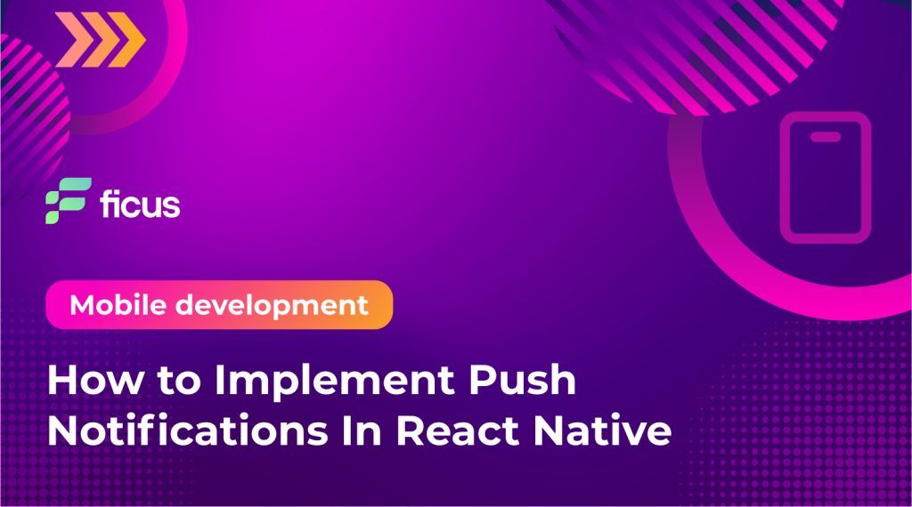 How to Implement Push Notifications In React Native - Ficus Technologies