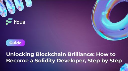 Unlocking Blockchain Brilliance: How to Become a Solidity Developer, Step by Step