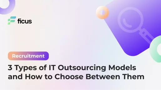3 Types of IT Outsourcing Models and How to Choose Between Them