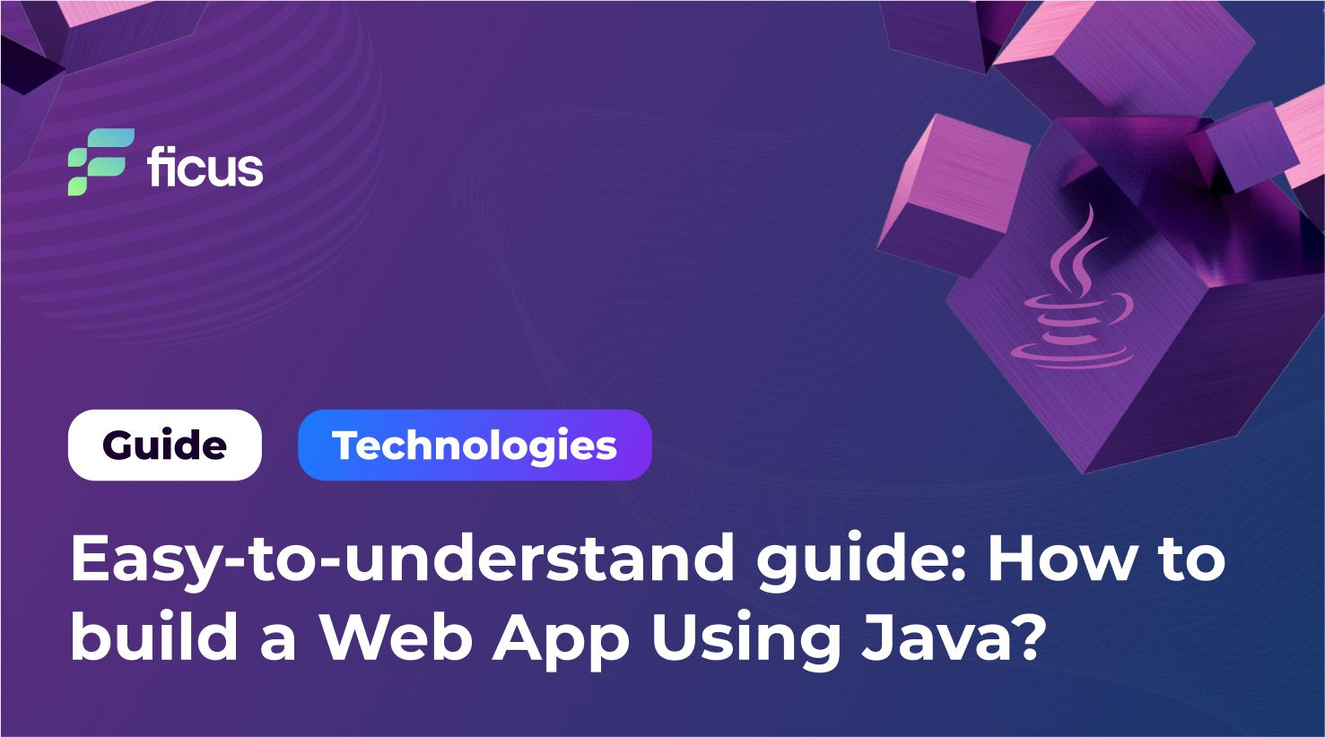 Easy-to-understand guide: How to build a Web App Using Java?