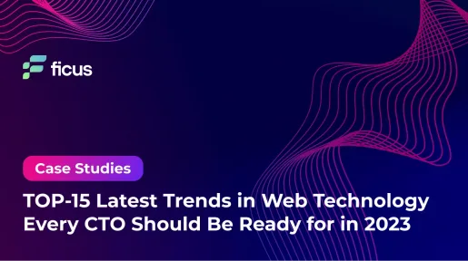 TOP-15 Latest Trends in Web Technology Every CTO Should Be Ready for in 2023