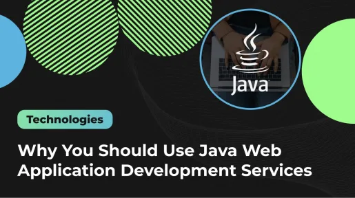 Why You Should Use Java Web Application Development Services