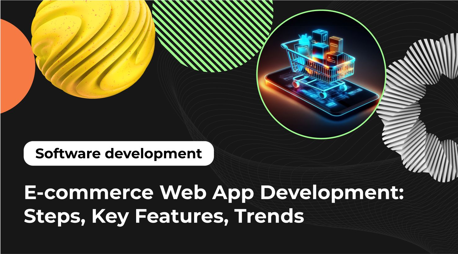E-Commerce Web App Development: Steps, Key Features, Trends
