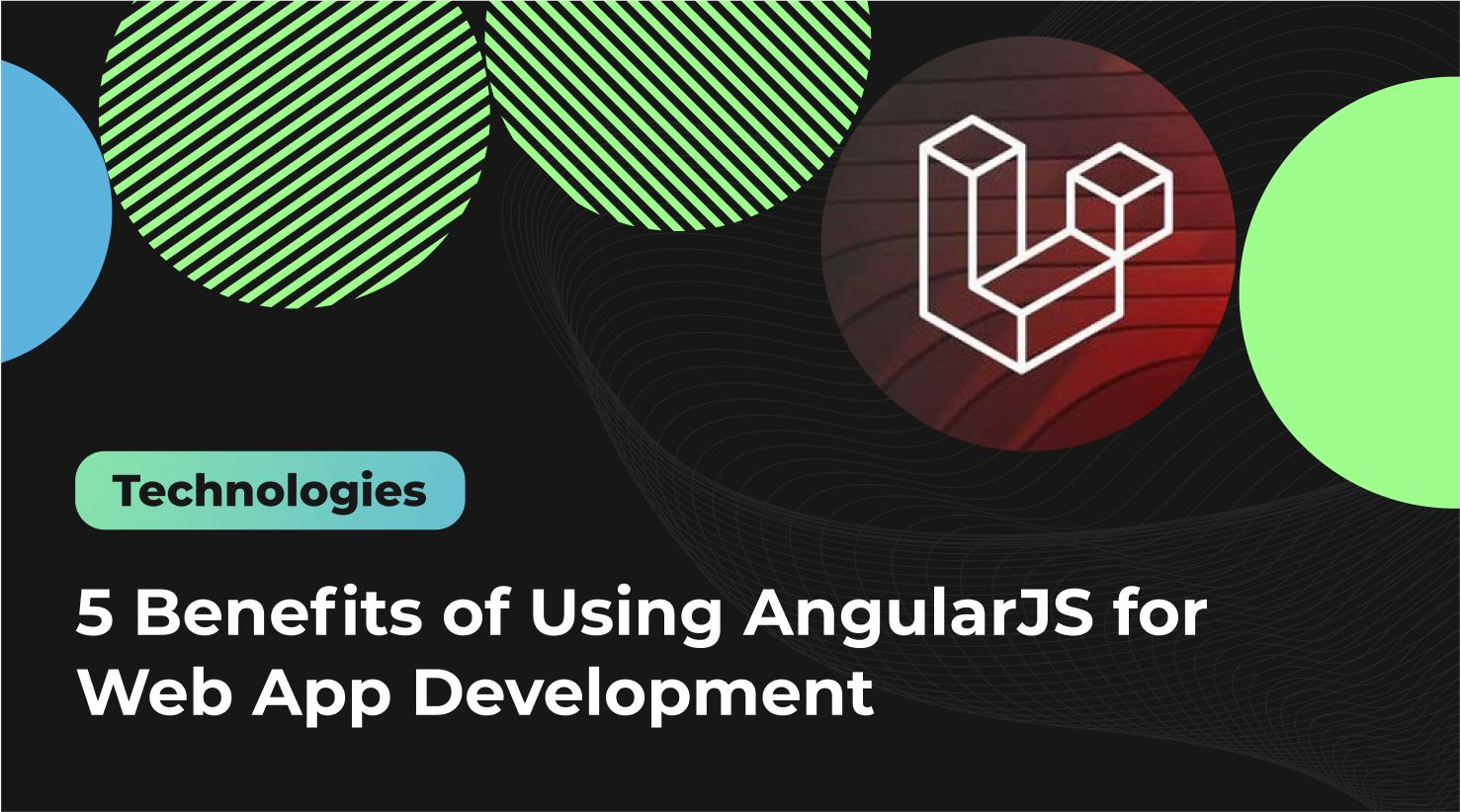 5 Benefits of Using AngularJS for Web App Development