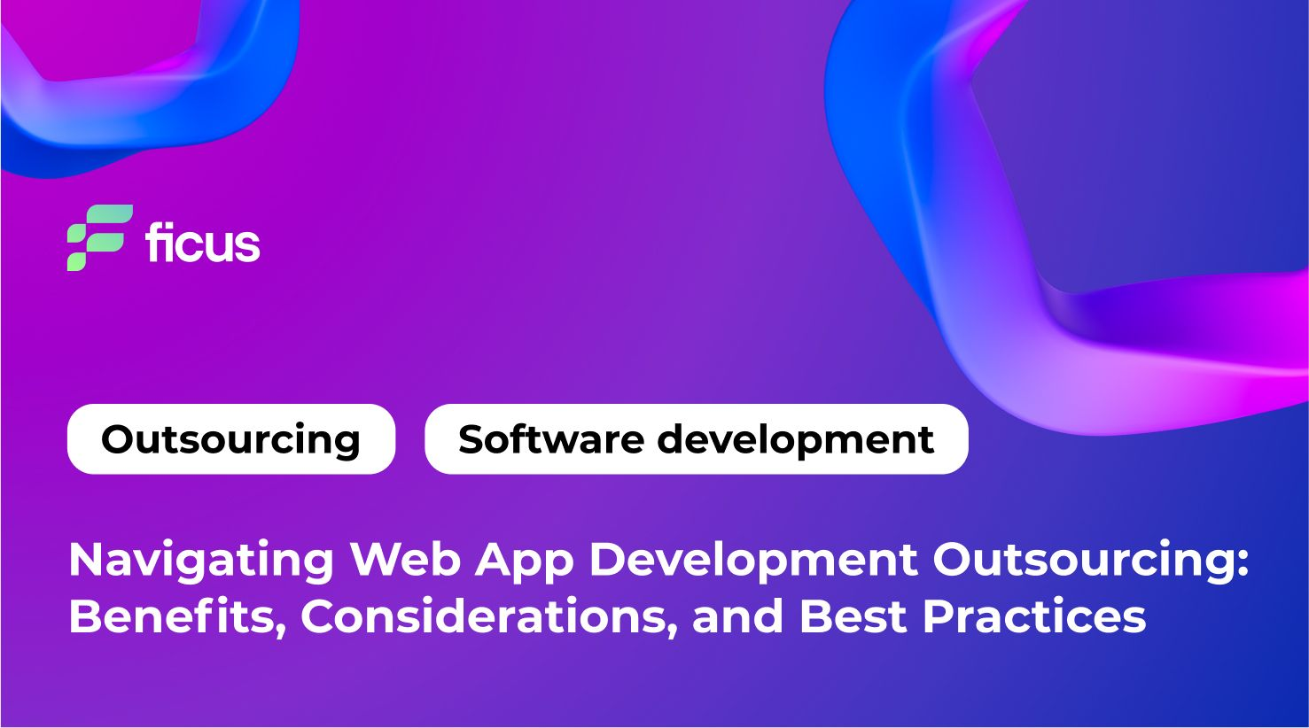 Navigating Web App Development Outsourcing: Benefits, Considerations, and Best Practices