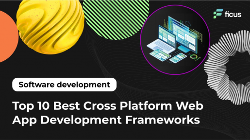 Top 10 Best Cross-Platform Web App Development Frameworks
