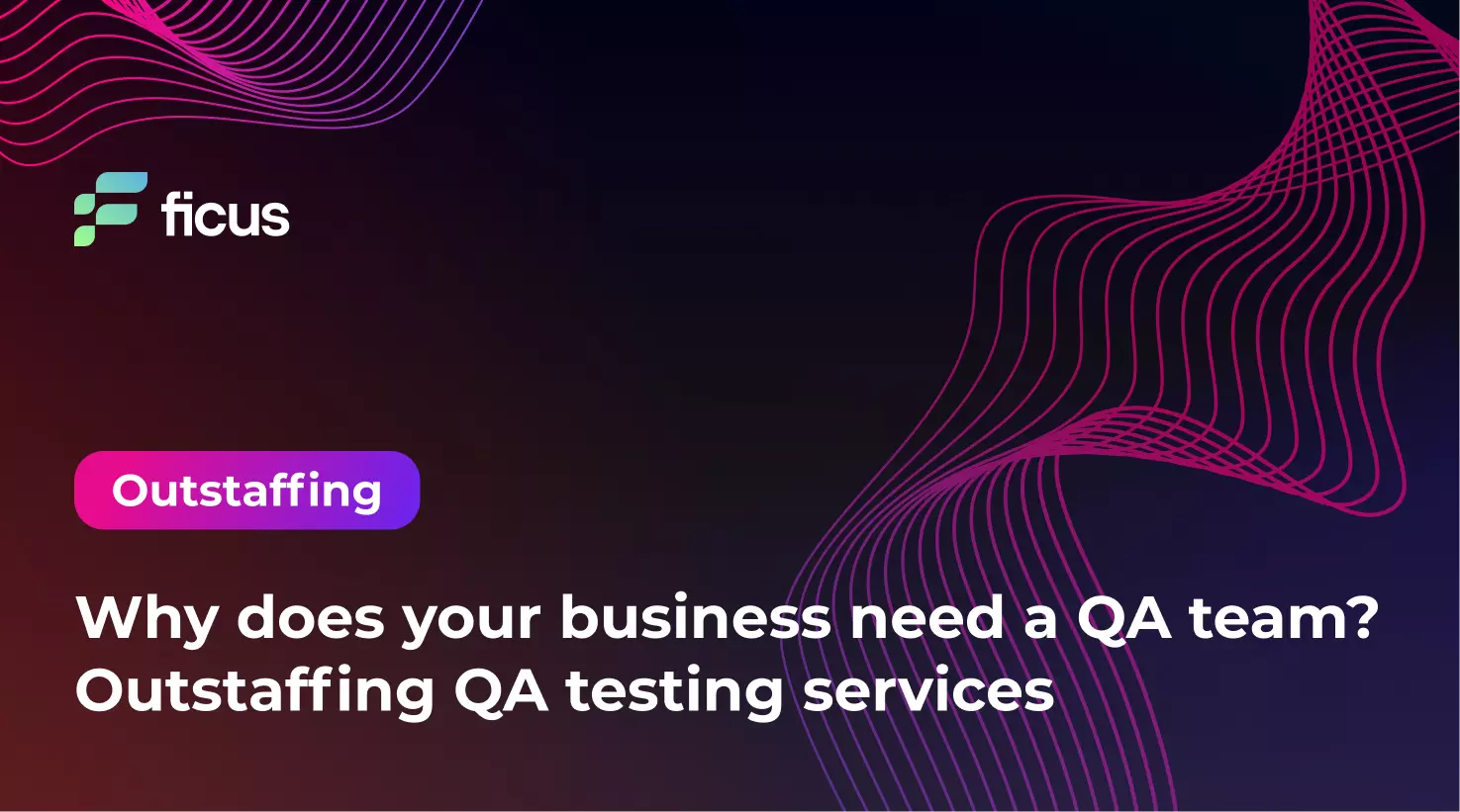 Why does your business need a QA team_ Outstaffing QA testing services