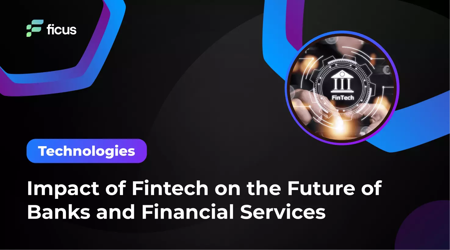 Impact of Fintech on the Future of Banks and Financial Services
