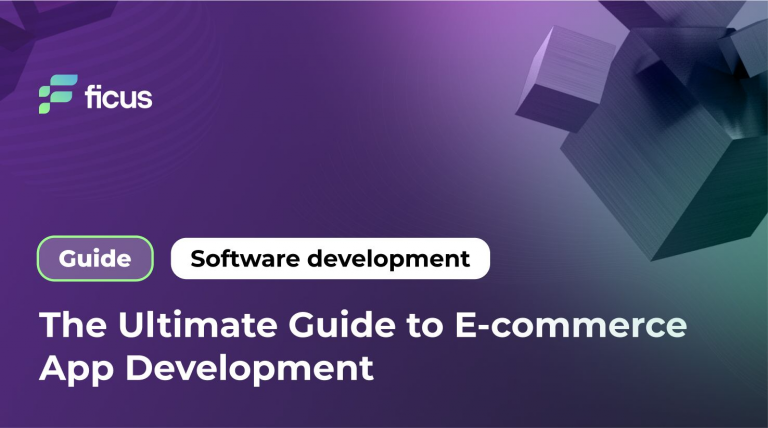The Ultimate Guide to E-commerce App Development - Ficus Technologies