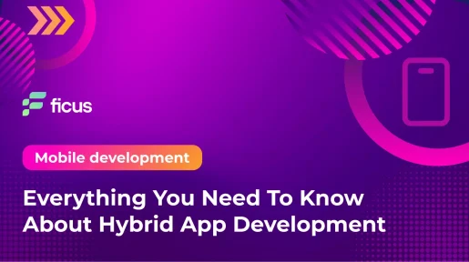 Everything You Need To Know About Hybrid App Development
