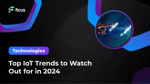 Top IoT Trends to Watch Out for in 2024