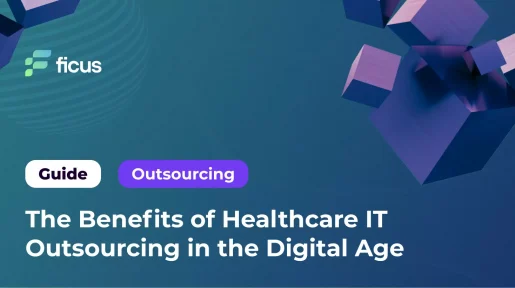The Benefits of Healthcare IT Outsourcing in the Digital Age