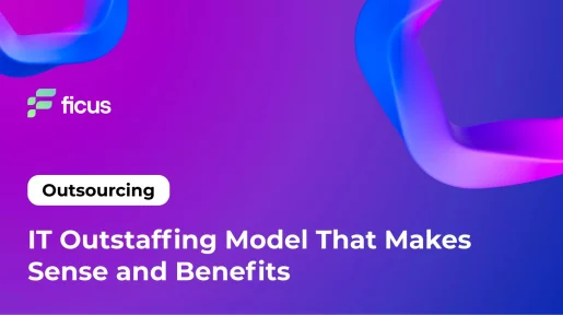 IT Outstaffing Model That Makes Sense and Benefits