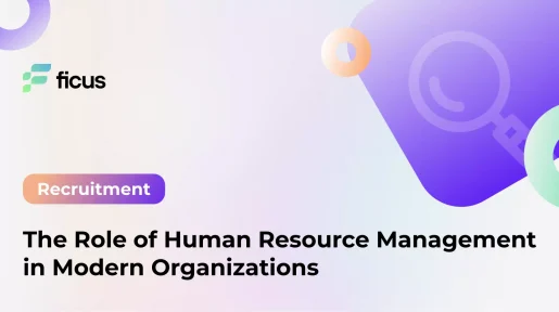The Role of Human Resource Management in Modern Organizations