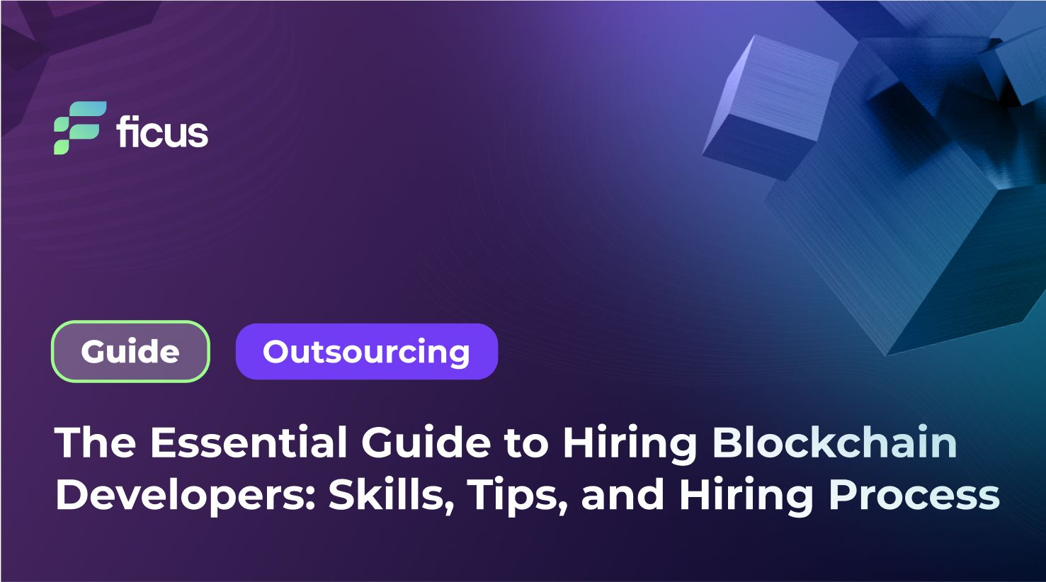 The Essential Guide to Hiring Blockchain Developers: Skills, Tips, and Hiring Process