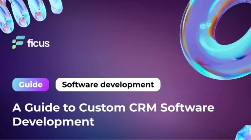 A Guide to Custom CRM Software Development