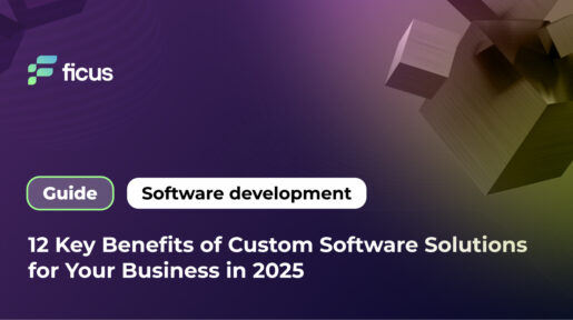 12 Key Benefits of Custom Software Solutions for Your Business in 2025