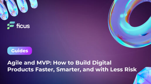 Agile and MVP: How to Build Digital Products Faster, Smarter, and with Less Risk