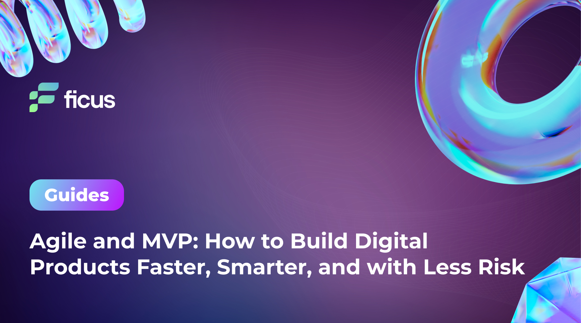 Agile and MVP: How to Build Digital Products Faster, Smarter, and with Less Risk