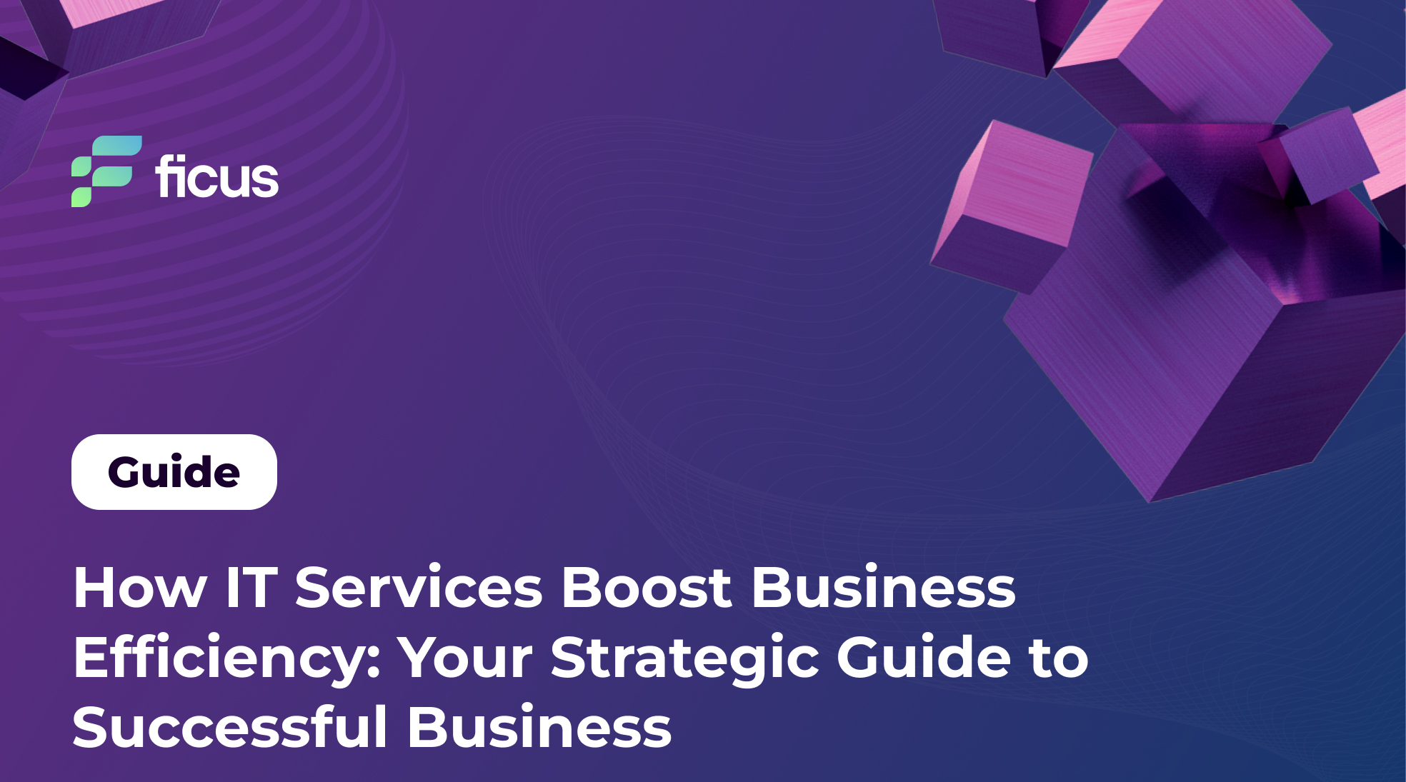 How IT Services Boost Business Efficiency: Your Strategic Guide to Successful Business