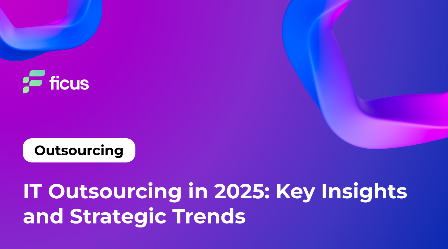 IT Outsourcing in 2025: Key Insights and Strategic Trends