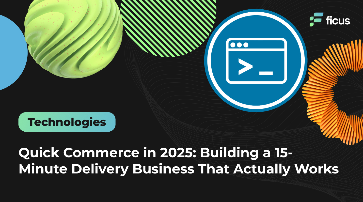 Quick Commerce in 2025: Building a 15-Minute Delivery Business That Actually Works