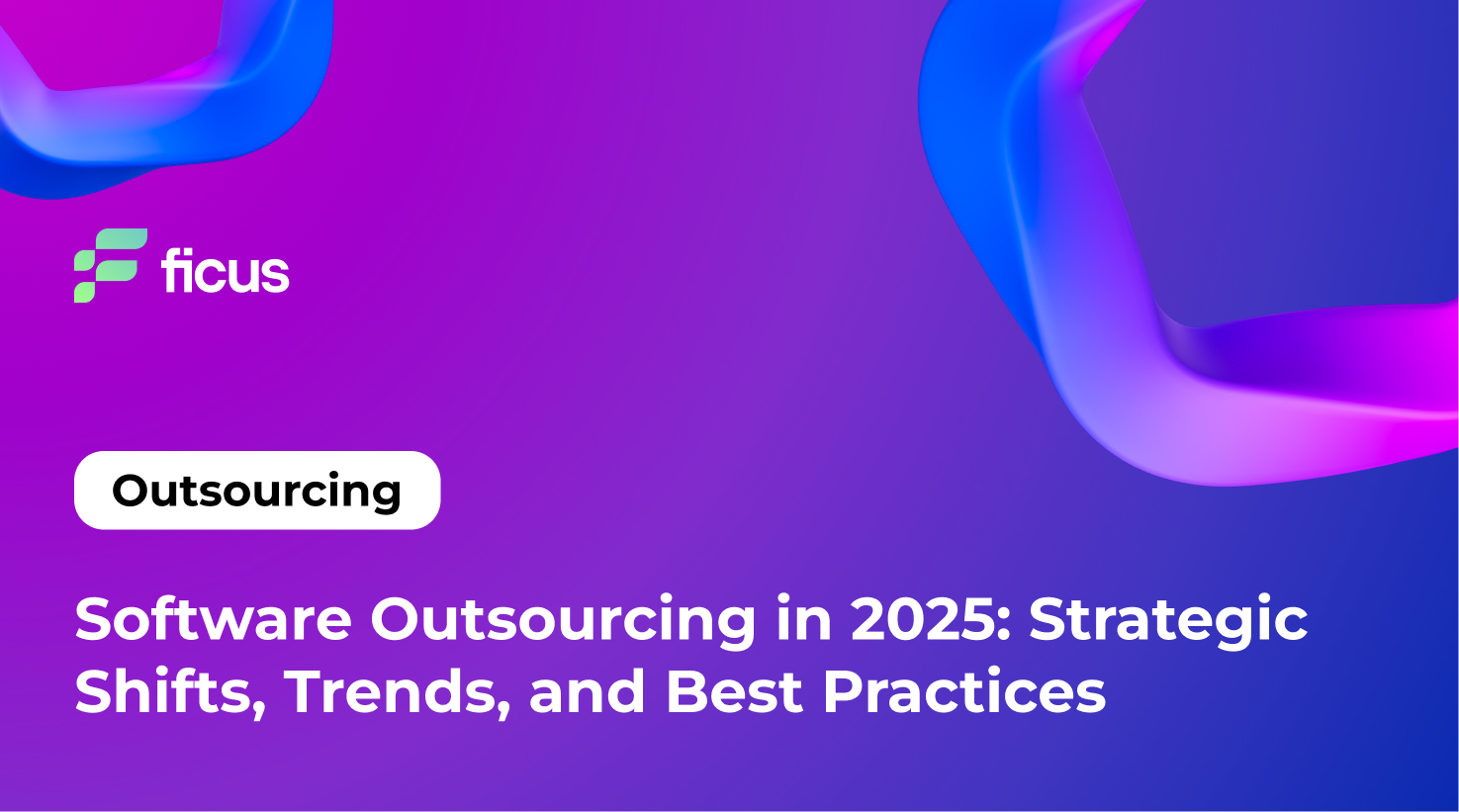 Software Outsourcing in 2025: Strategic Shifts, Trends, and Best Practices