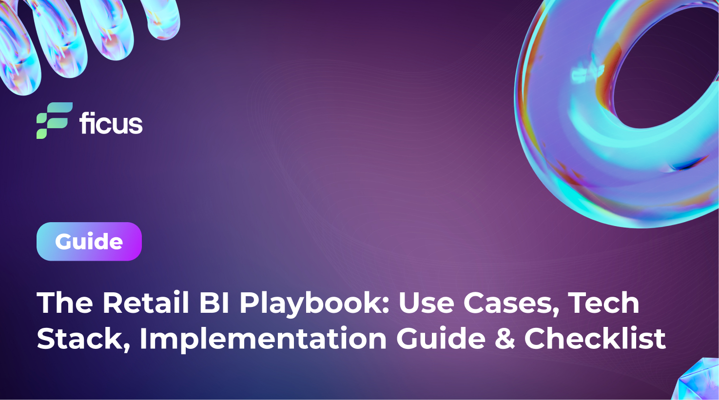 The Retail BI Playbook: Use Cases, Tech Stack, Implementation Guide &amp; Checklist