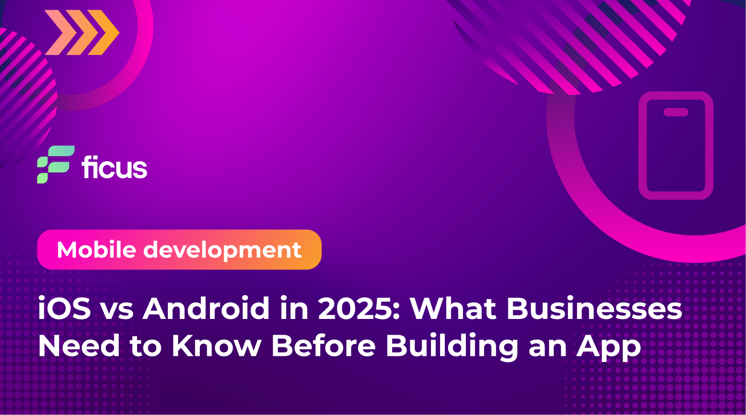 iOS vs Android in 2025: What Businesses Need to Know Before Building an App