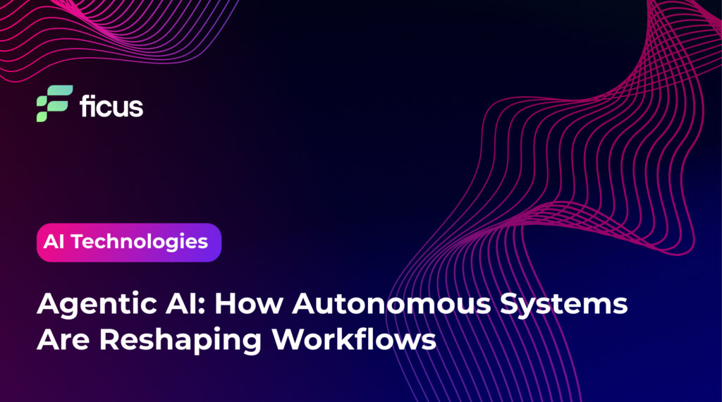 Agentic AI: How Autonomous Systems Are Reshaping Workflows - Ficus ...