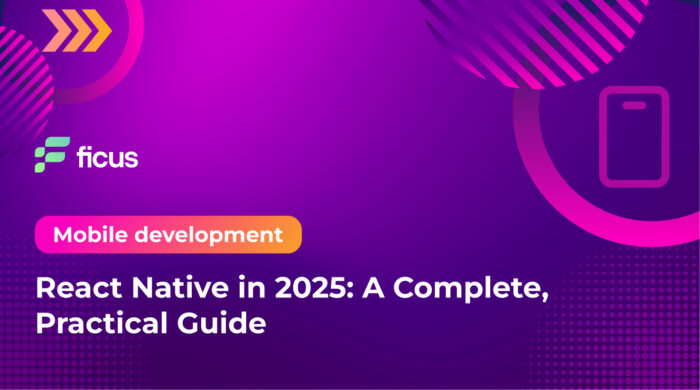 React Native in 2025: A Complete, Practical Guide - Ficus Technologies