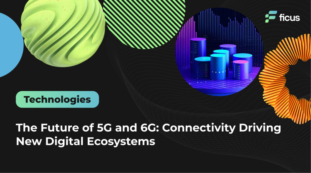 The Future of 5G and 6G: Connectivity Driving New Digital Ecosystems ...