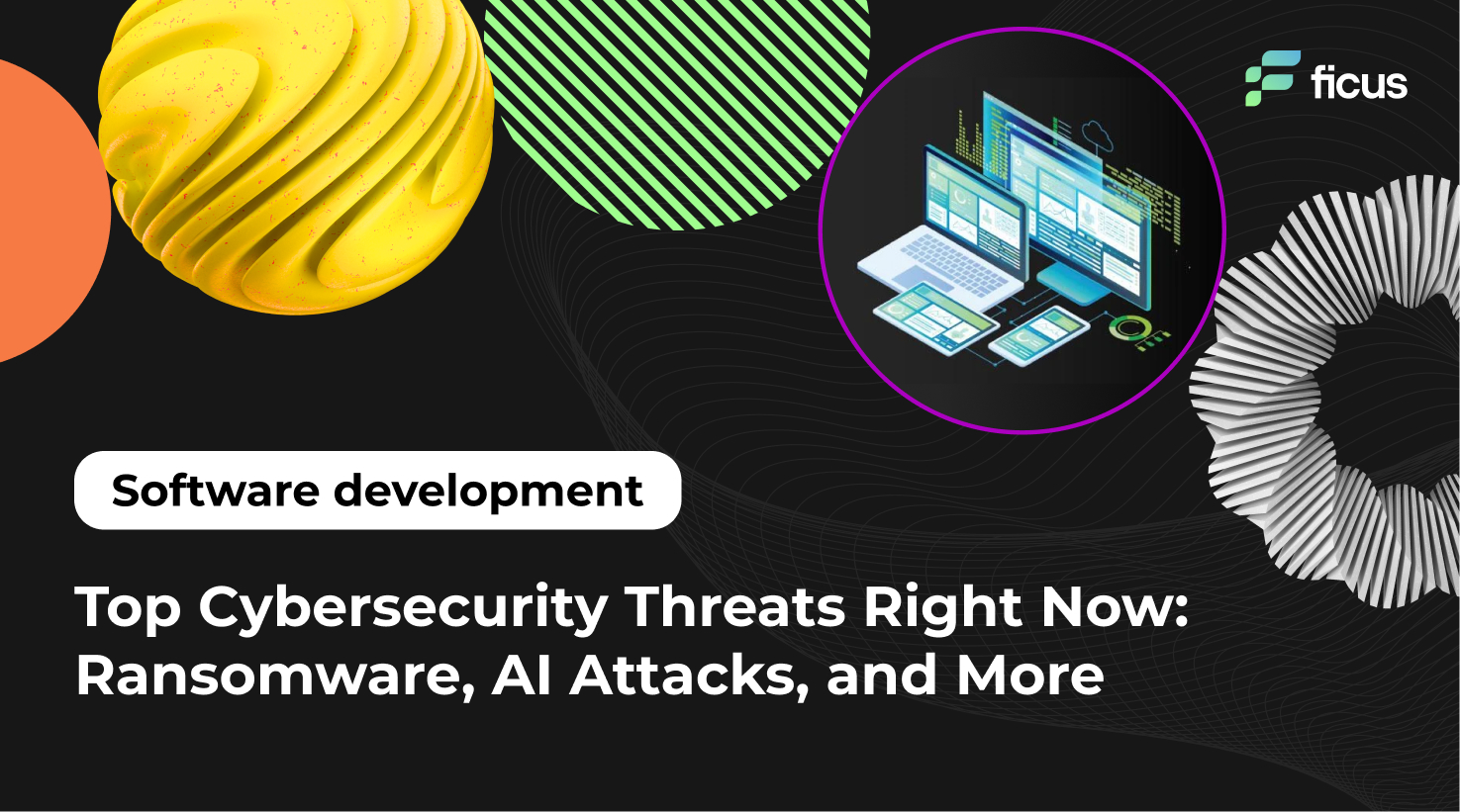 Top Cybersecurity Threats Right Now: Ransomware, AI Attacks, and More