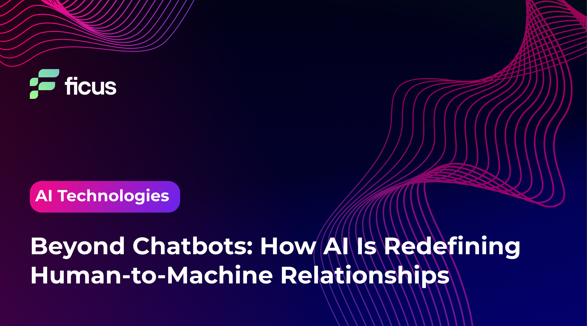 Beyond Chatbots: How AI Is Redefining Human-to-Machine Relationships